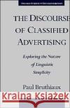 The Discourse of Classified Advertising: Exploring the Nature of Linguistic Simplicity Bruthiaux, Paul 9780195100327 Oxford University Press