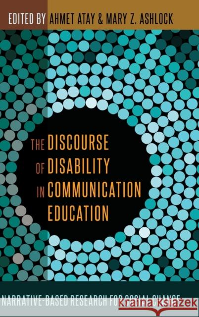 The Discourse of Disability in Communication Education: Narrative-Based Research for Social Change Atay, Ahmet 9781433129339 Plang - książka