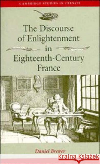 The Discourse of Enlightenment in Eighteenth-Century France Brewer, Daniel 9780521414838 Cambridge University Press - książka