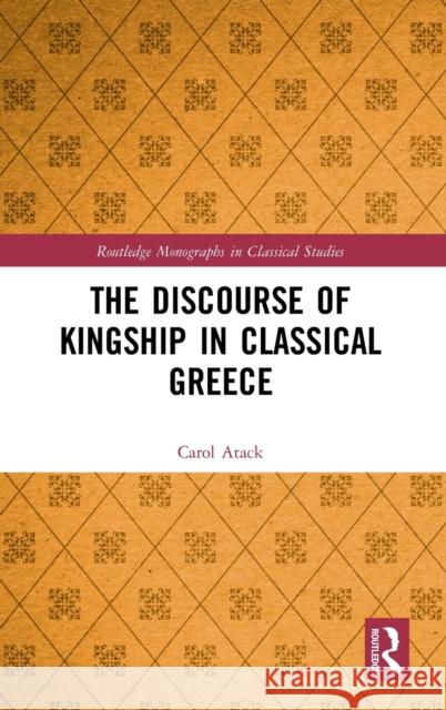 The Discourse of Kingship in Classical Greece Carol Atack 9780367205300 Routledge - książka