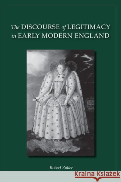 The Discourse of Legitimacy in Early Modern England Robert Zaller 9780804755047 Stanford University Press - książka