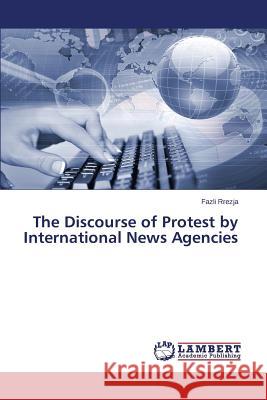 The Discourse of Protest by International News Agencies Rrezja Fazli 9783659751783 LAP Lambert Academic Publishing - książka