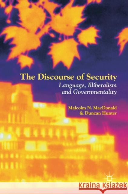 The Discourse of Security: Language, Illiberalism and Governmentality MacDonald, Malcolm N. 9783319971926 Palgrave MacMillan - książka