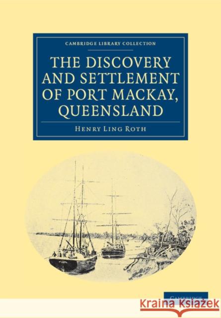 The Discovery and Settlement of Port Mackay, Queensland Henry Ling Roth 9781108039338 Cambridge University Press - książka