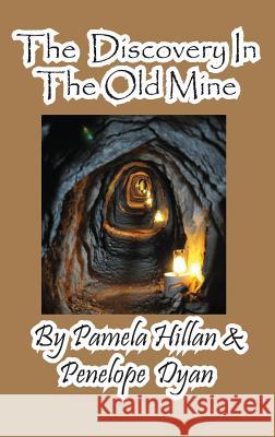 The Discovery in the Old Mine Penelope Dyan Pamela Hillan 9781614772248 Bellissima Publishing - książka