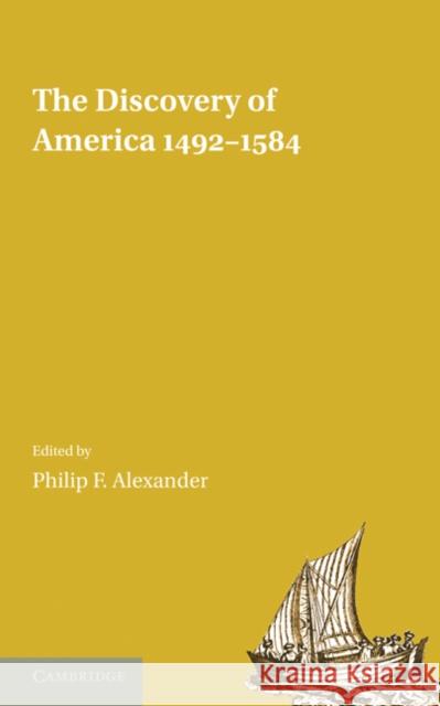 The Discovery of America 1492-1584 Philip F. Alexander 9781107600607 Cambridge University Press - książka