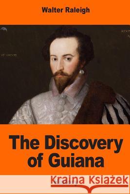 The Discovery of Guiana Walter Raleigh 9781544688701 Createspace Independent Publishing Platform - książka