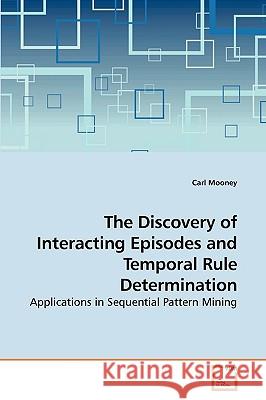 The Discovery of Interacting Episodes and Temporal Rule Determination Carl Mooney 9783639214550 VDM Verlag - książka