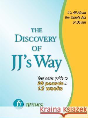 The Discovery of JJ's Way: Your Guide to 20 Pounds in 12 Weeks J J 9780615190686 JJFitnessMedia - książka