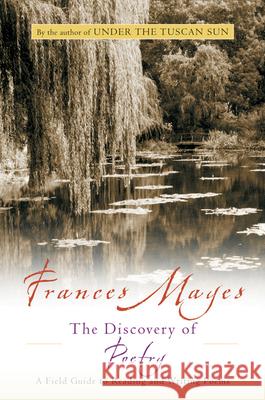 The Discovery of Poetry: A Field Guide to Reading and Writing Poems Frances Mayes 9780156007627 Harvest/HBJ Book - książka