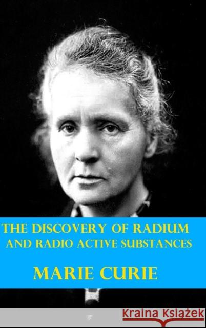 The Discovery of Radium and Radio Active Substances by Marie Curie (Illustrated) Marie Curie 9781006706462 Blurb - książka