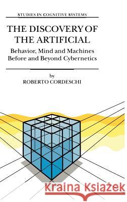 The Discovery of the Artificial: Behavior, Mind and Machines Before and Beyond Cybernetics Cordeschi, R. 9781402006067 Kluwer Academic Publishers - książka