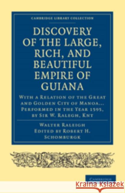 The Discovery of the Large, Rich, and Beautiful Empire of Guiana: With a Relation of the Great and Golden City of Manoa... Performed in the Year 1595, Raleigh, Walter 9781108008006 Cambridge University Press - książka