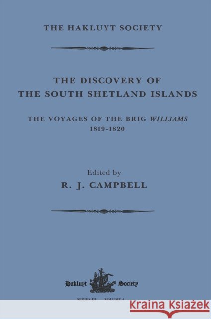 The Discovery of the South Shetland Islands / The Voyage of the Brig Williams, 1819-1820 and the Journal of Midshipman C.W. Poynter R. J. Campbell 9781032319452 Routledge - książka