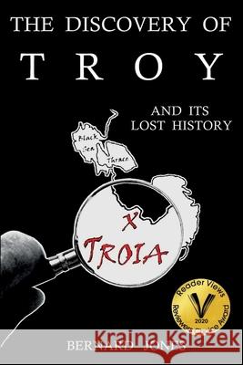 The Discovery of Troy and its Lost History Jones, Bernard 9781916499201 Trojan History Press - książka