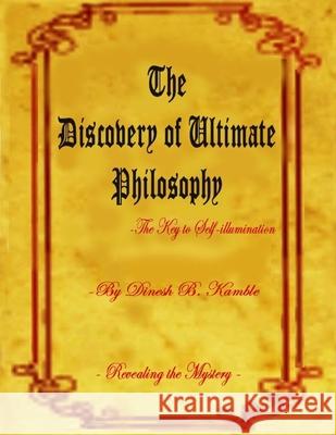 The Discovery of Ultimate Philosophy- The Key to Self-illumination Kamble, Dinesh Bhaurao 9781720478096 Createspace Independent Publishing Platform - książka