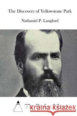 The Discovery of Yellowstone Park Nathaniel P. Langford The Perfect Library 9781512000290 Createspace - książka