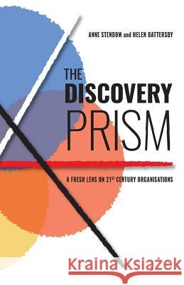 The Discovery Prism: A Fresh Lens on 21st Century Organisations Anne Stenbom Helen Battersby 9781916489486 Librotas - książka