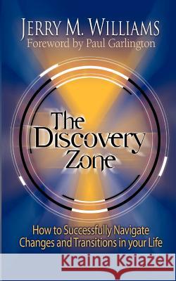 The Discovery Zone: How to Successfully Navigate the Changes and Transitions in Your Life Jerry M. Williams Paul L. Garlington 9781931425025 Vision Books (DE) - książka