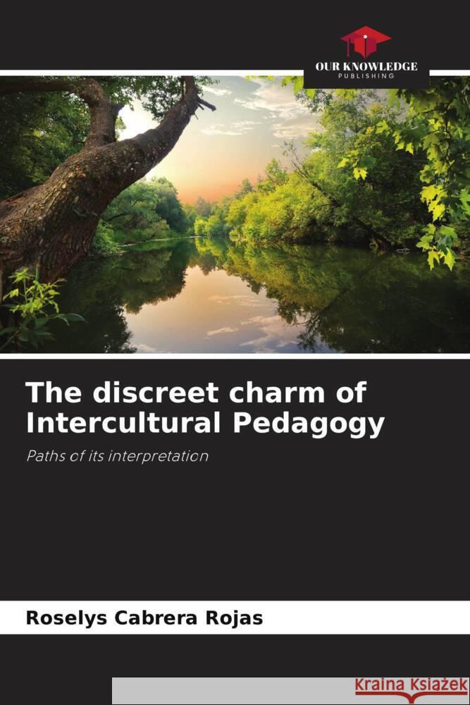 The discreet charm of Intercultural Pedagogy Cabrera Rojas, Roselys 9786206471769 Our Knowledge Publishing - książka