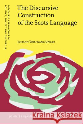 The Discursive Construction of the Scots Language: Education, politics and everyday life Johann Wolfgang Unger (Lancaster University) 9789027206428 John Benjamins Publishing Co - książka
