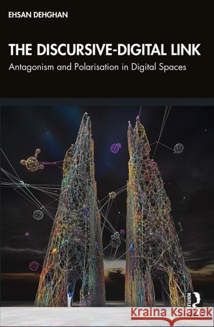 The Discursive-Digital Link: Antagonism and Polarisation in Digital Spaces Ehsan (Queensland University of Technology, Australia) Dehghan 9781032487274 Routledge - książka