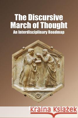 The Discursive March of Thought: An Interdisciplinary Roadmap Ruth Katz 9781885881458 Israel Academic Press - książka