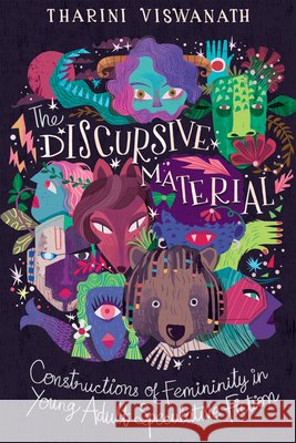 The Discursive Material: Constructions of Femininity in Young Adult Speculative Fiction Tharini Viswanath 9781496865298 University Press of Mississippi - książka