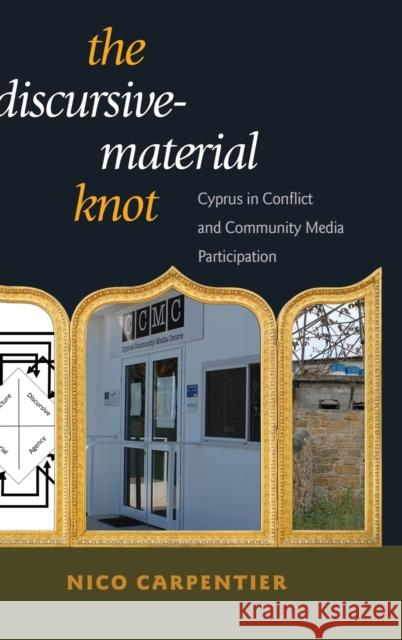 The Discursive-Material Knot: Cyprus in Conflict and Community Media Participation Carpentier, Nico 9781433128851 Peter Lang Inc., International Academic Publi - książka