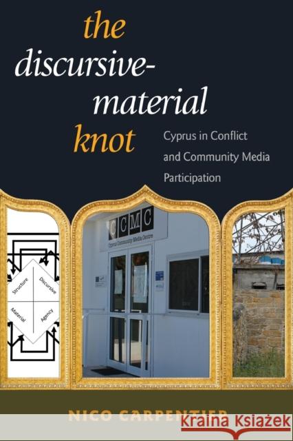 The Discursive-Material Knot: Cyprus in Conflict and Community Media Participation Carpentier, Nico 9781433137532 Peter Lang Inc., International Academic Publi - książka