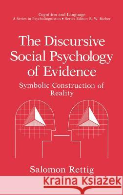 The Discursive Social Psychology of Evidence: Symbolic Construction of Reality Rettig, Salomon 9780306437014 Springer - książka