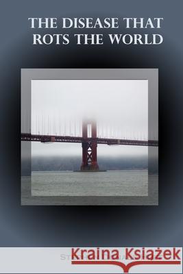 The Disease That Rots the World: Shores of Silver Seas: Collected Short Stories 2000 - 2006 Stephen Donald Huff, Dr 9781544656137 Createspace Independent Publishing Platform - książka