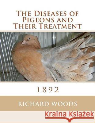 The Diseases of Pigeons and Their Treatment Richard Woods Roger Chambers 9781974608263 Createspace Independent Publishing Platform - książka