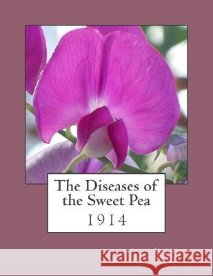 The Diseases of the Sweet Pea: 1914 Jacob Joseph Taubenhaus Roger Chambers 9781984311894 Createspace Independent Publishing Platform - książka