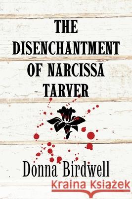 The Disenchantment of Narcissa Tarver Donna Birdwell 9781735556970 Wide World Home - książka