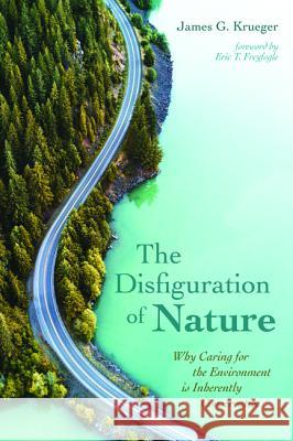 The Disfiguration of Nature James G. Krueger Eric T. Freyfogle 9781532654800 Wipf & Stock Publishers - książka