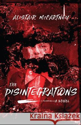 The Disintegrations Alistair McCartney 9780299314705 University of Wisconsin Press - książka