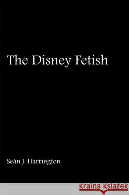 The Disney Fetish Sean J. Harrington 9780861967131 John Libbey & Company - książka