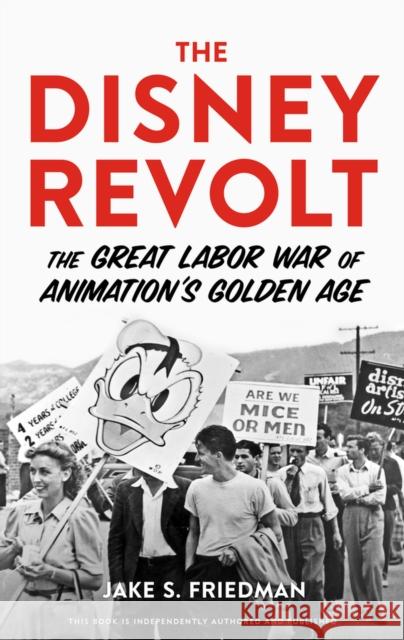 The Disney Revolt: The Great Labor War of Animation\'s Golden Age Jake S. Friedman 9780913705179 Chicago Review Press - książka