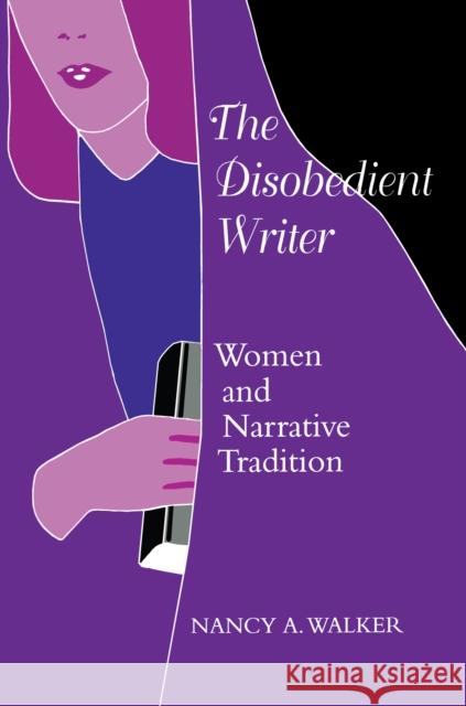 The Disobedient Writer: Women and Narrative Tradition Walker, Nancy a. 9780292790964 University of Texas Press - książka