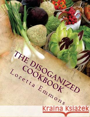 The DisOganized CookbOok Emmons, Loretta 9781539658337 Createspace Independent Publishing Platform - książka
