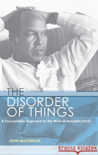 The Disorder of Things: A Foucauldian Approach to the Work of Nuruddin Farah Masterson, John 9781868145706 Wits University Press - książka