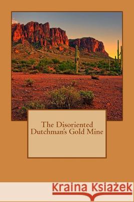 The Disoriented Dutchman's Gold Mine Rick Allen 9781544133539 Createspace Independent Publishing Platform - książka