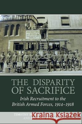 The Disparity of Sacrifice: Irish Recruitment to the British Armed Forces, 1914-1918 Timothy Bowman William Butler Michael Wheatley 9781789621853 Liverpool University Press - książka