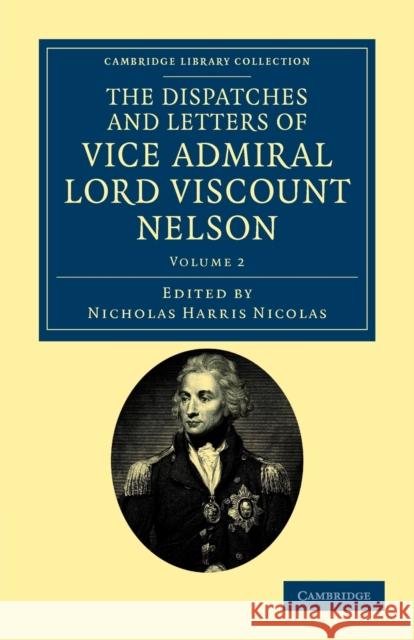 The Dispatches and Letters of Vice Admiral Lord Viscount Nelson Horatio Nelson Nicholas Harris Nicolas 9781108035422 Cambridge University Press - książka