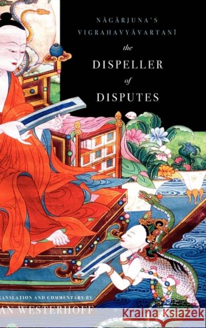 The Dispeller of Disputes: Nagarjuna's Vigrahavyavartani Westerhoff, Jan 9780199732692 Oxford University Press, USA - książka