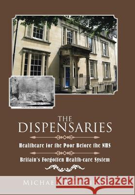 The Dispensaries: Healthcare for the Poor Before the NHS Whitfield, Michael 9781504997157 Authorhouse - książka