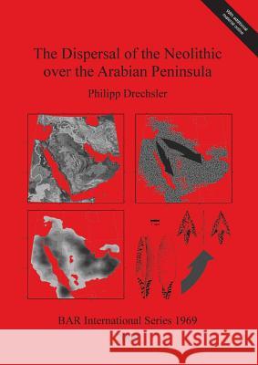 The Dispersal of the Neolithic over the Arabian Peninsula Drechsler, Philipp 9781407305028 British Archaeological Reports - książka