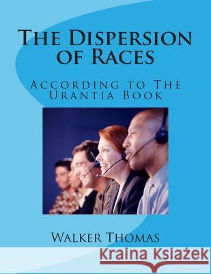 The Dispersion of Races: According to The Urantia Book Thomas, Walker 9781482685831 Createspace - książka