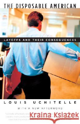 The Disposable American: Layoffs and Their Consequences Louis Uchitelle 9781400034338 Vintage Books USA - książka